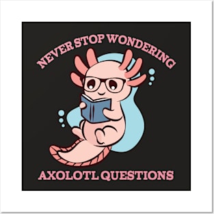 Never Stop Wondering Axolotl Questions Shirt Cute Axolotl Posters and Art